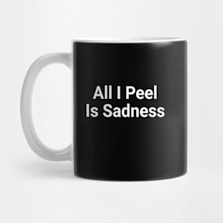 All I Peel Is Sadness Funny Pun Mug